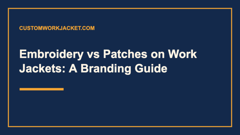 Embroidery vs Patches on Work Jackets: A Branding Guide